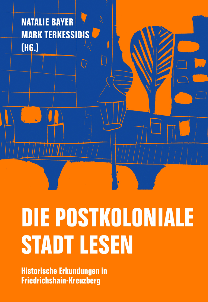 Die postkoloniale Stadt lesen. Historische Erkundungen in Friedrichshain-Kreuzberg