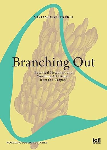 Branching Out: Botanical Metaphors and Worlding Art History from the 'Tropics'