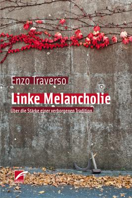 Linke Melancholie Über die Stärke einer verborgenen Tradition