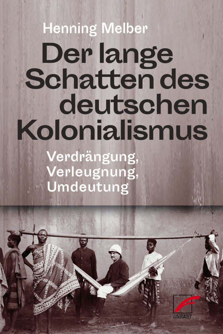 Der lange Schatten des deutschen Kolonialismus: Verdrängung, Verleugnung, Umdeutung