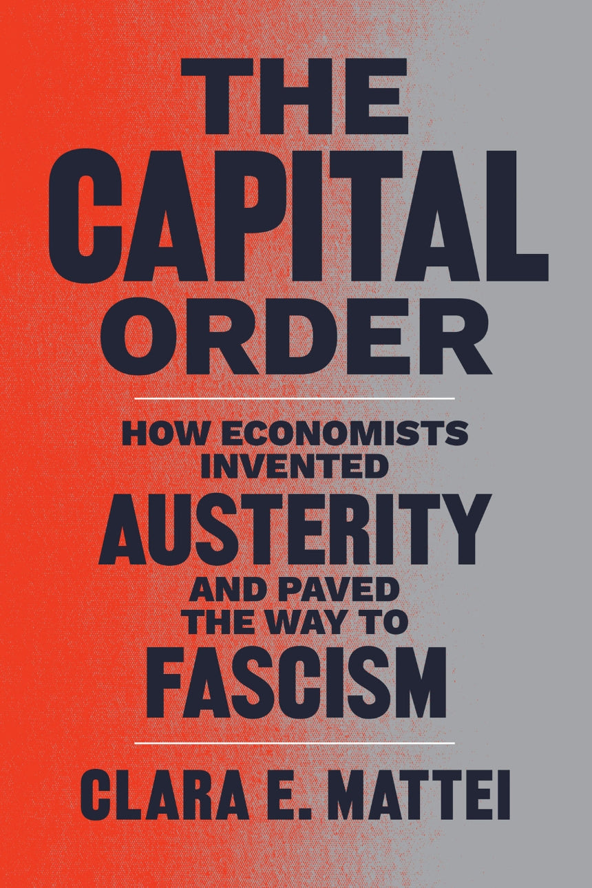 The Capital Order – How Economists Invented Austerity and Paved the Way to Fascism