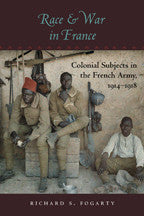 Race and War in France: Colonial Subjects in the French Army (1914-1918)