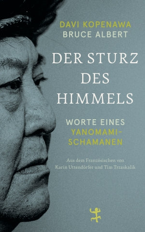 Der Sturz des Himmels Worte eines Yanomami-Schamanen