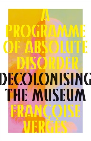 A Programme of Absolute Disorder Decolonizing the Museum (hardcover)