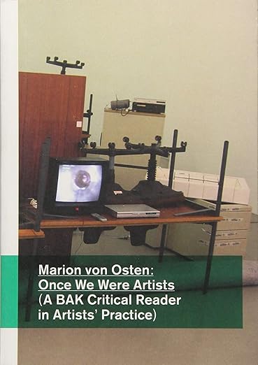 Marion von Osten: Once We Were Artists (A BAK Critical Reader in Artists’ Practice)