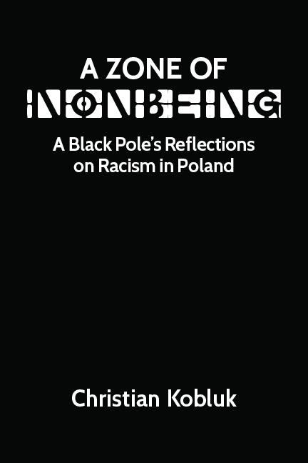 A Zone of Nonbeing: A Black Pole’s Reflections on Racism in Poland