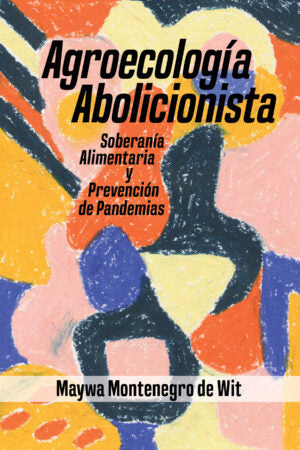 Agroecología Abolicionista, Soberanía Alimentaria y Prevención de Pandemias (ES)