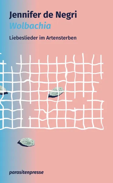 Jennifer de Negri: Wolbachia. Liebeslieder im Artensterben. Love Songs in Times of Extinction