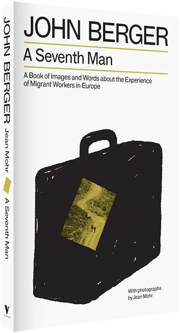 A Seventh Man: A Book of Images and Words about the Experience of Migrant Workers in Europe