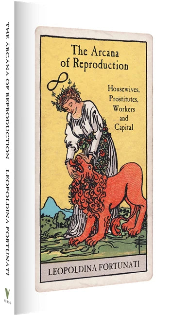 The Arcana of Reproduction: Housewives, Prostitutes, Workers and Capital