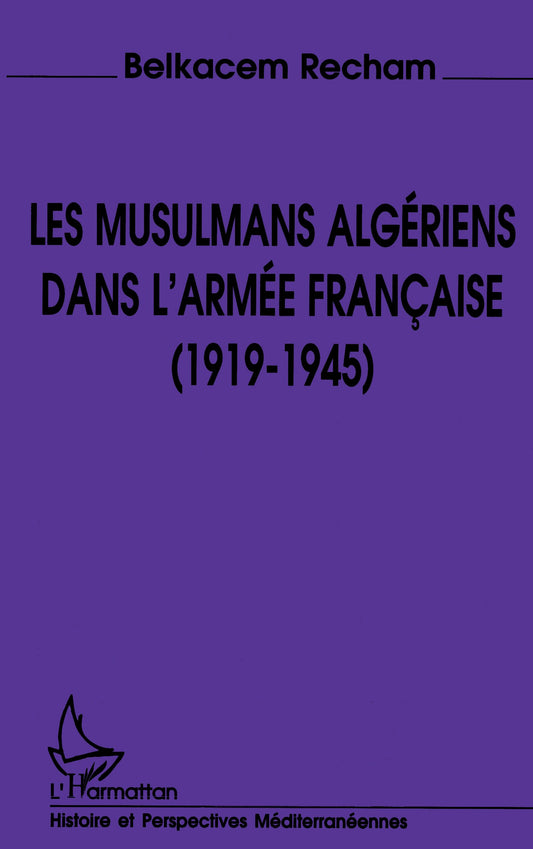 Les musulmans algériens dans l'armée française (1919-1945)