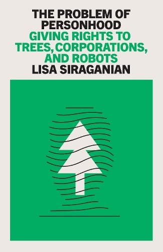 The Problem of Personhood: Giving Rights to Trees, Corporations and Robots