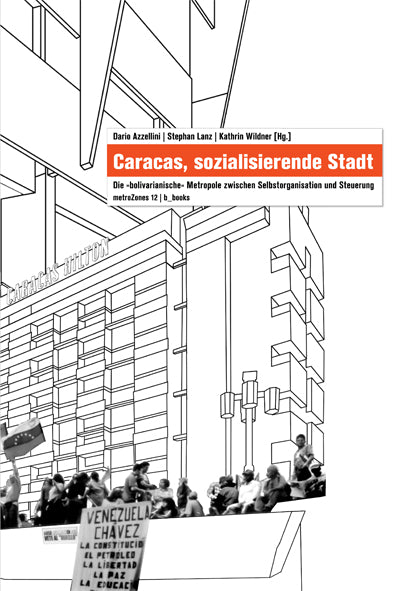 Caracas, sozialisierende Stadt
die "bolivarianische“ Metropole zwischen Selbstorganisation und Steuerung / metroZones 12b