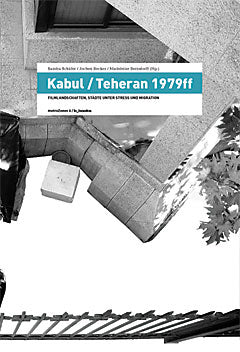 Kabul/Teheran 1979: Filmlandschaften, Städte unter Stress und Migration