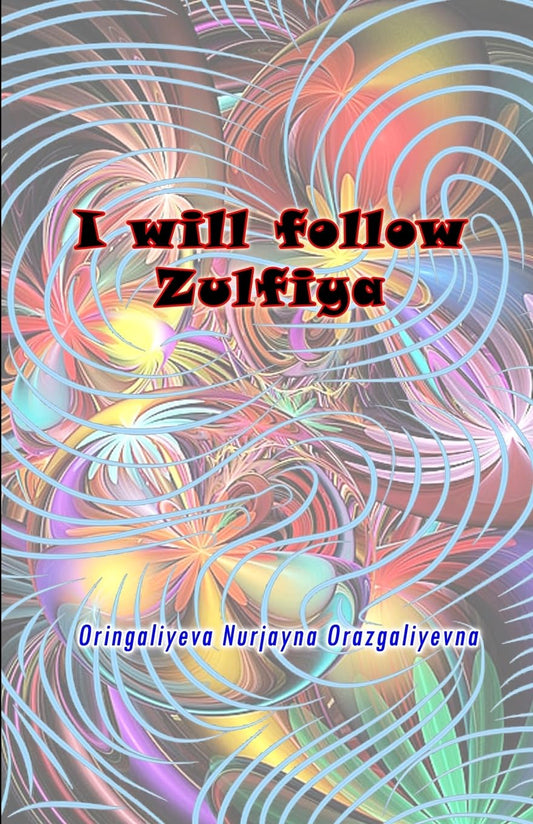 I will follow Zulfiya: (Poetry & Prose)