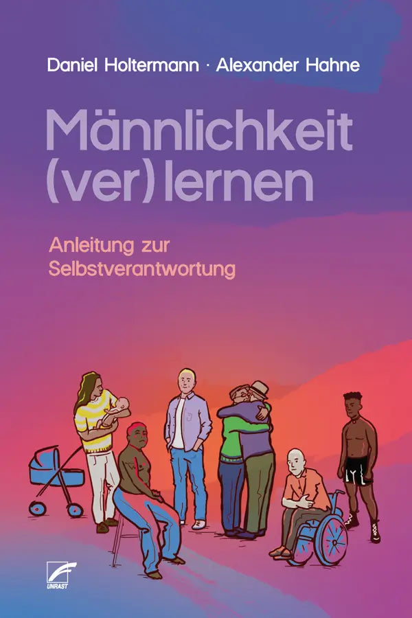 Männlichkeit (ver)lernen Anleitung zur Selbstverantwortung