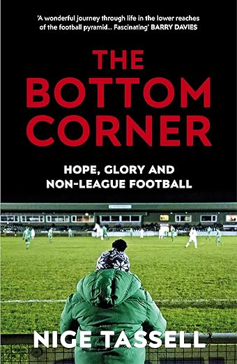The Bottom Corner: A Season with the Dreamers of Non-League Football