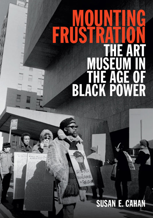 Mounting Frustration – The Art Museum in the Age of Black Power
