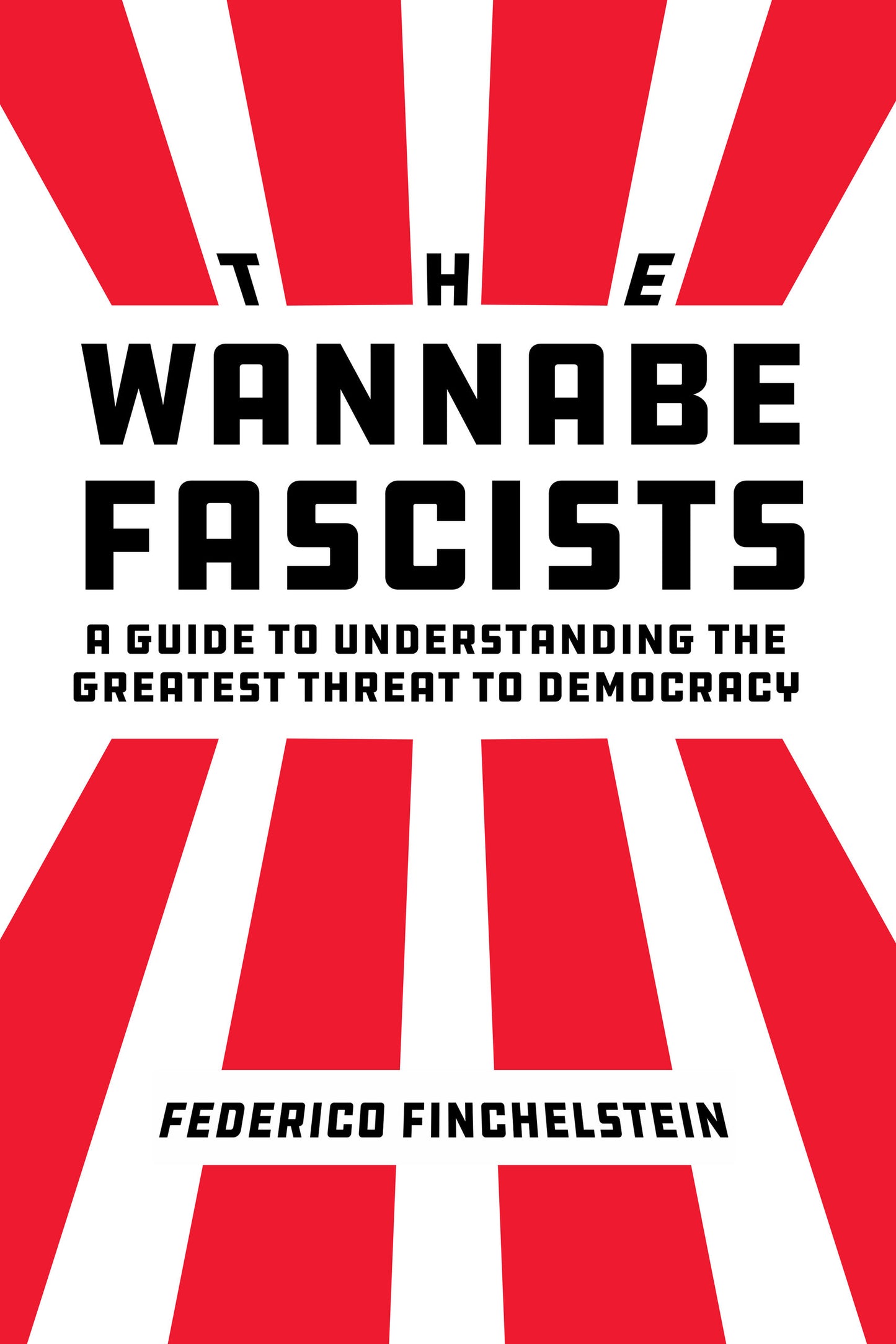 The Wannabe Fascists – A Guide to Understanding the Greatest Threat to Democracy