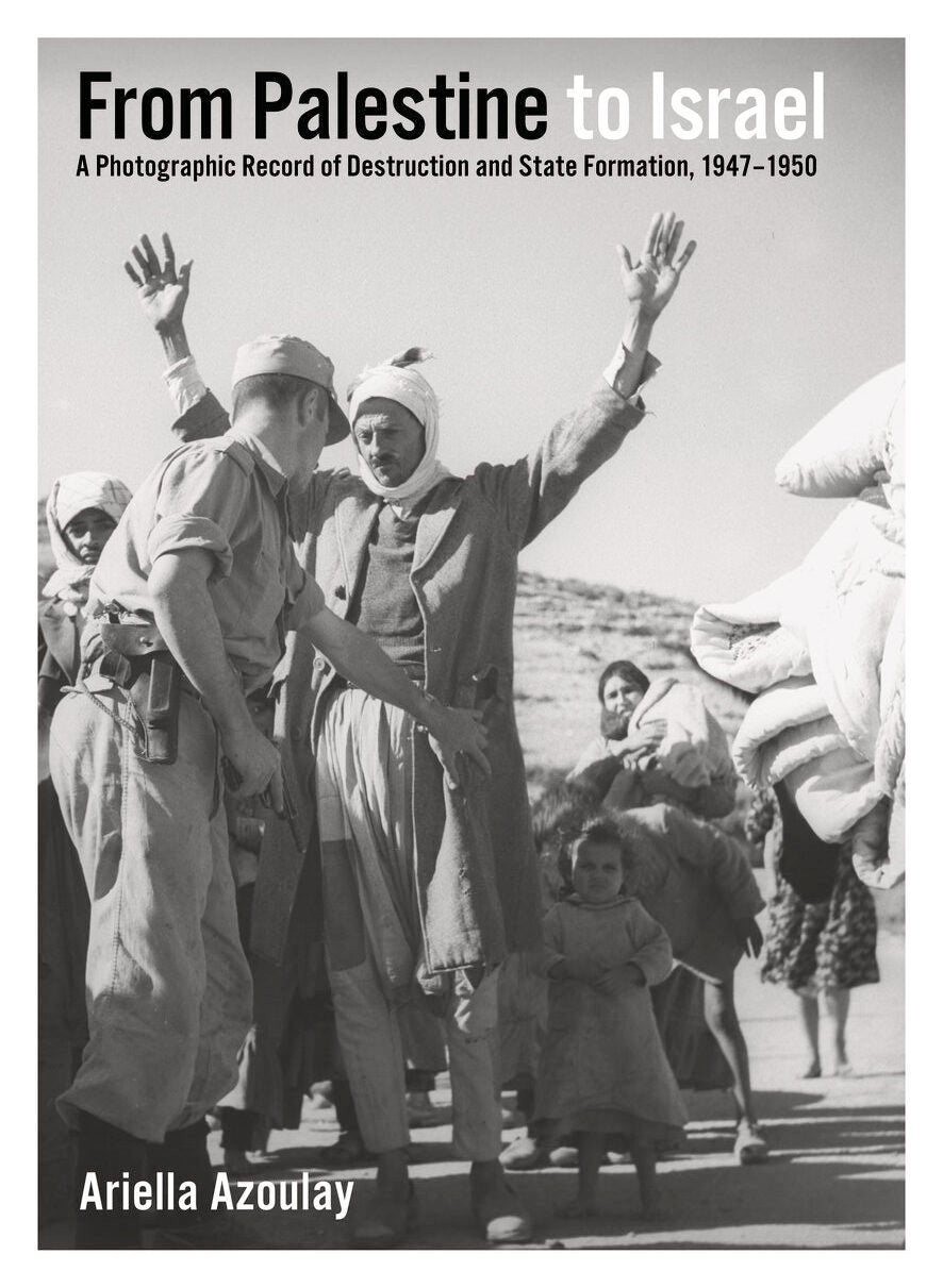 From Palestine to Israel – A Photographic Record of Destruction and State Formation, 1947-1950