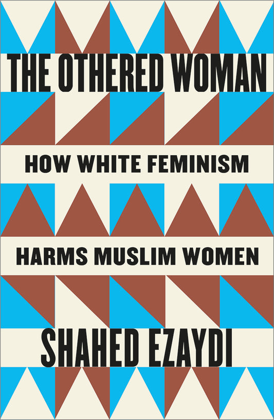 The Othered Woman - How White Feminism Harms Muslim Women