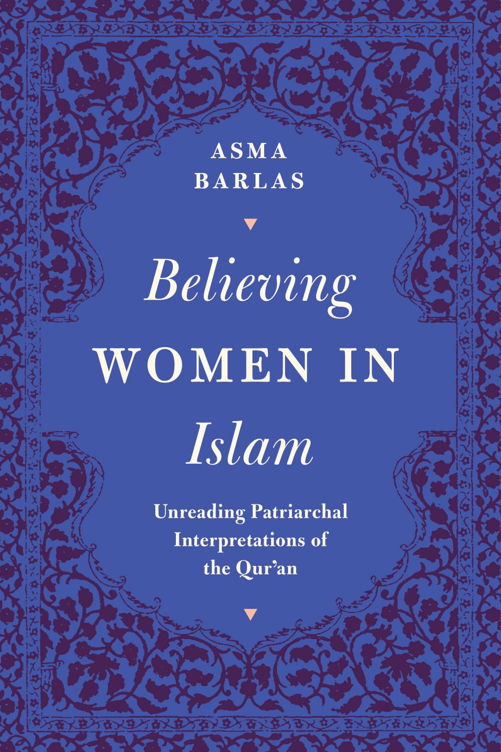 Believing Women in Islam: Unreading Patriarchal Interpretations of the Qur’an