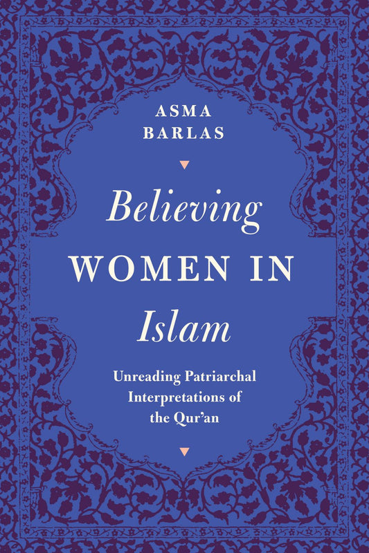 Believing Women in Islam: Unreading Patriarchal Interpretations of the Qur’an