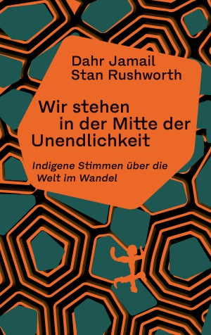Wir stehen in der Mitte der Unendlichkeit: Indigene Stimmen über die Welt im Wandel