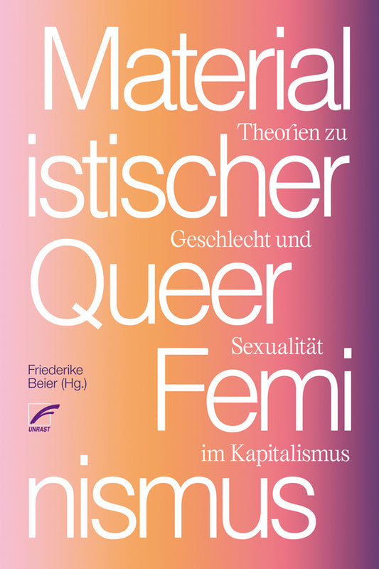 Materialistischer Queerfeminismus Theorien zu Geschlecht und Sexualität im Kapitalismus
