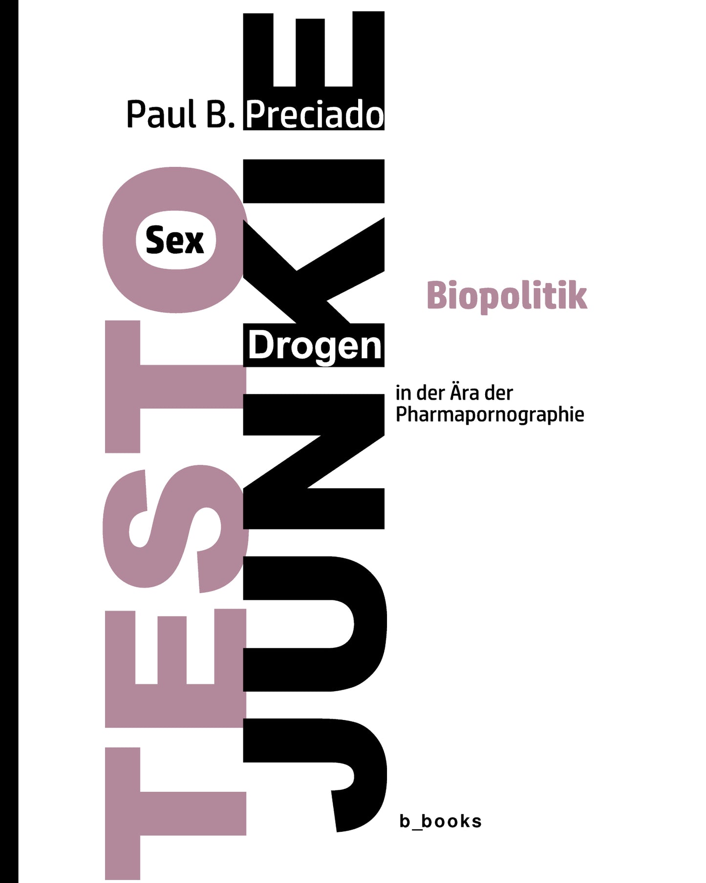 TESTO JUNKIE: Sex, Drogen und Biopolitik in der Ära der Pharmapornographie