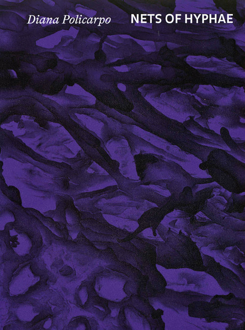 Diana Policarpo - Nets Of Hyphae