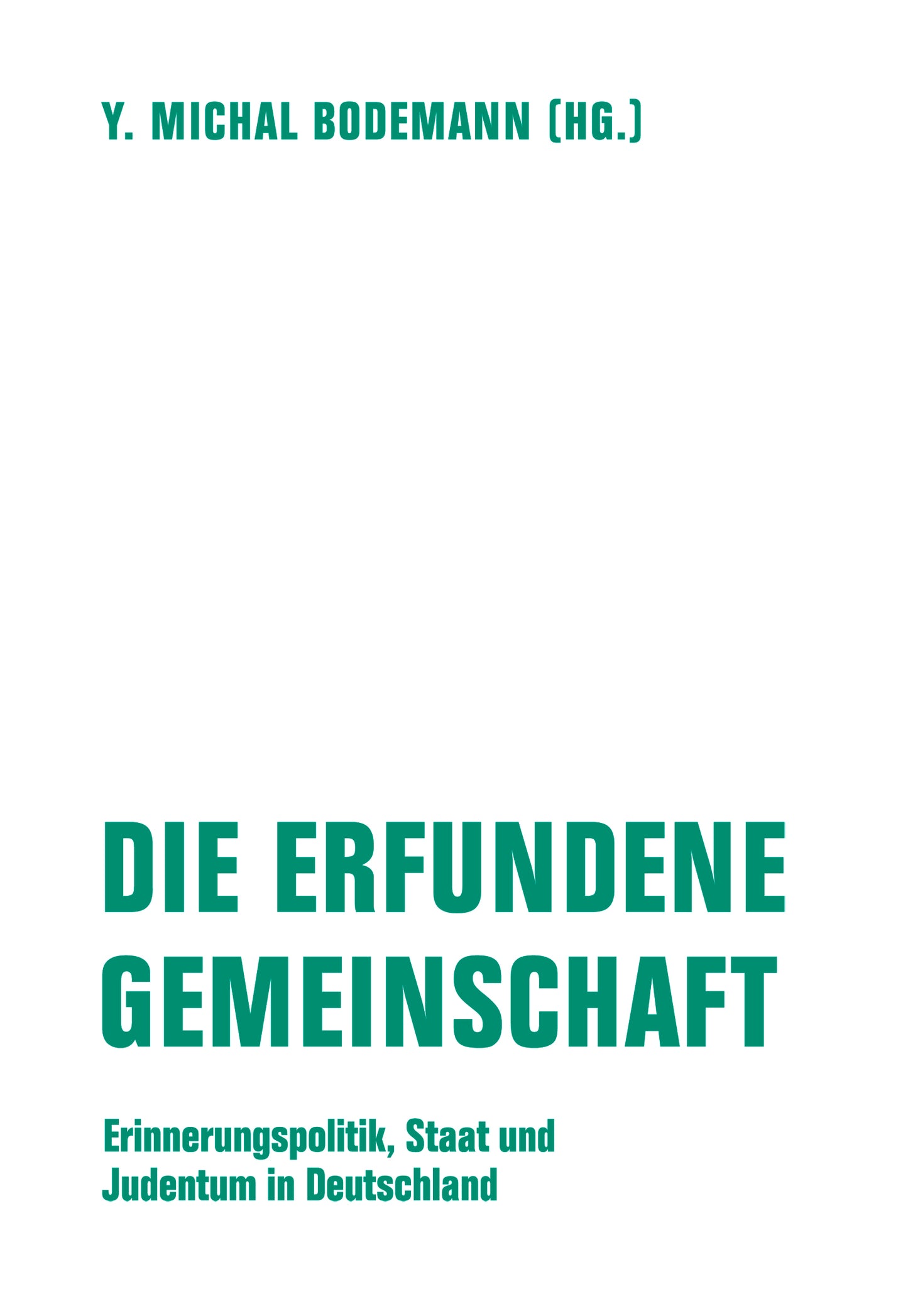 Die erfundene Gemeinschaft. Erinnerungspolitik, Staat und Judentum in Deutschland
