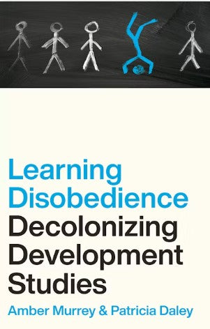 Learning Disobedience Decolonizing Development Studies
