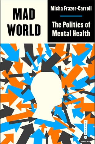 Mad World The Politics of Mental Health