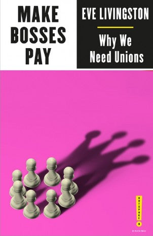Make Bosses Pay Why We Need Unions