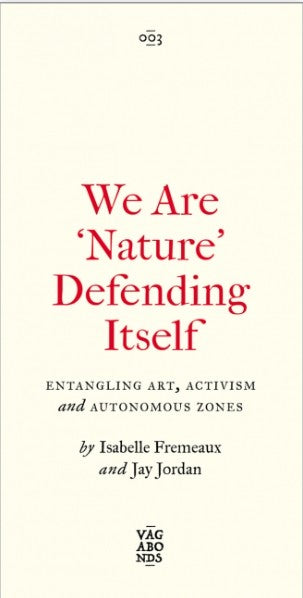 We Are 'Nature' Defending Itself Entangling Art, Activism and Autonomous Zones