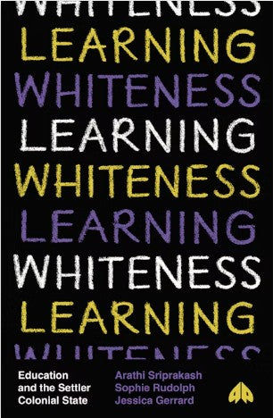 Learning Whiteness Education and the Settler Colonial State