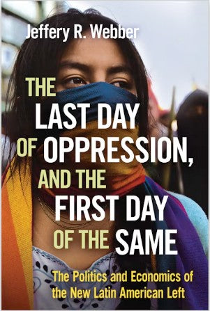 The Last Day of Oppression, and the First Day of the Same The Politics and Economics of the New Latin American Left