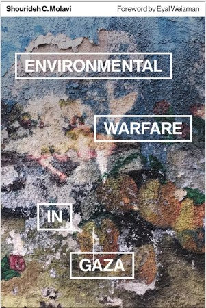 Environmental Warfare in Gaza Colonial Violence and New Landscapes of Resistance