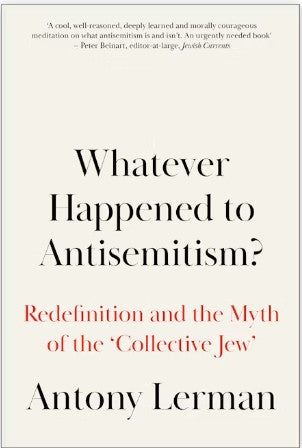 Whatever Happened to Antisemitism? Redefinition and the Myth of the 'Collective Jew'