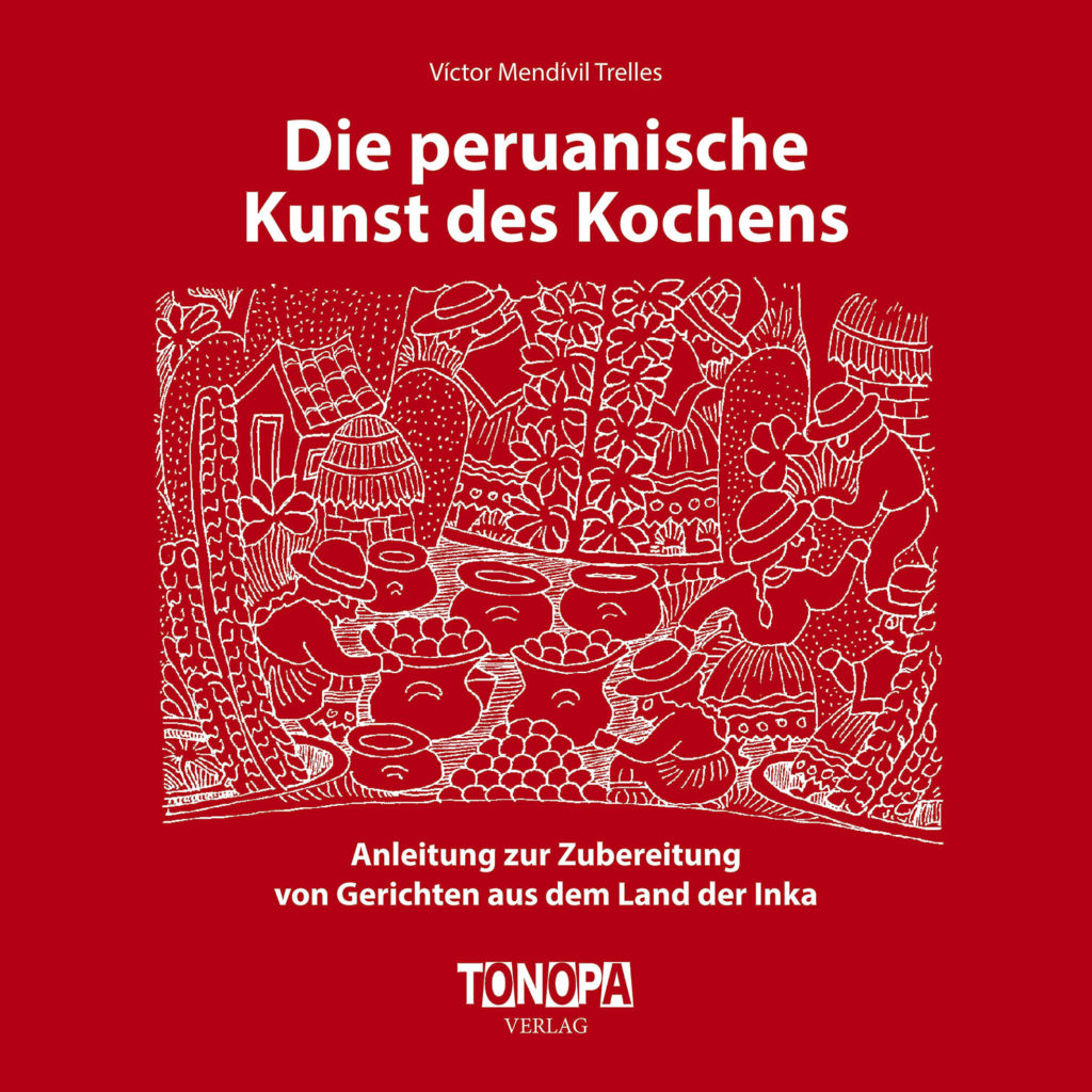 Die Peruanische Kunst des Koches: Anleitung zur Zubereitung von Gerichten aus dem Land der Inka