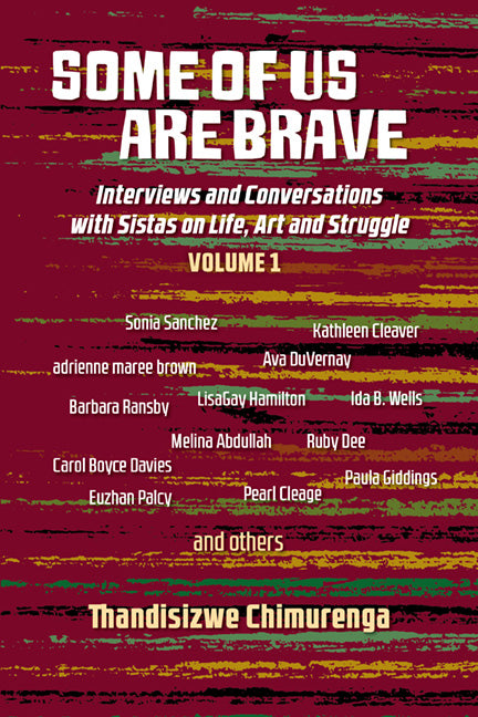 Some of Us Are Brave (Volume 1): Interviews and Conversations with Sistas in Life and Struggle