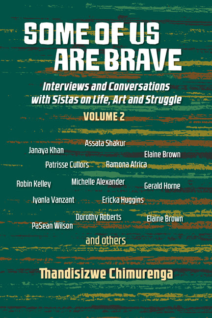 Some Of Us Are Brave (Vol 2): Interviews and Conversations with Sistas in Life and Struggle