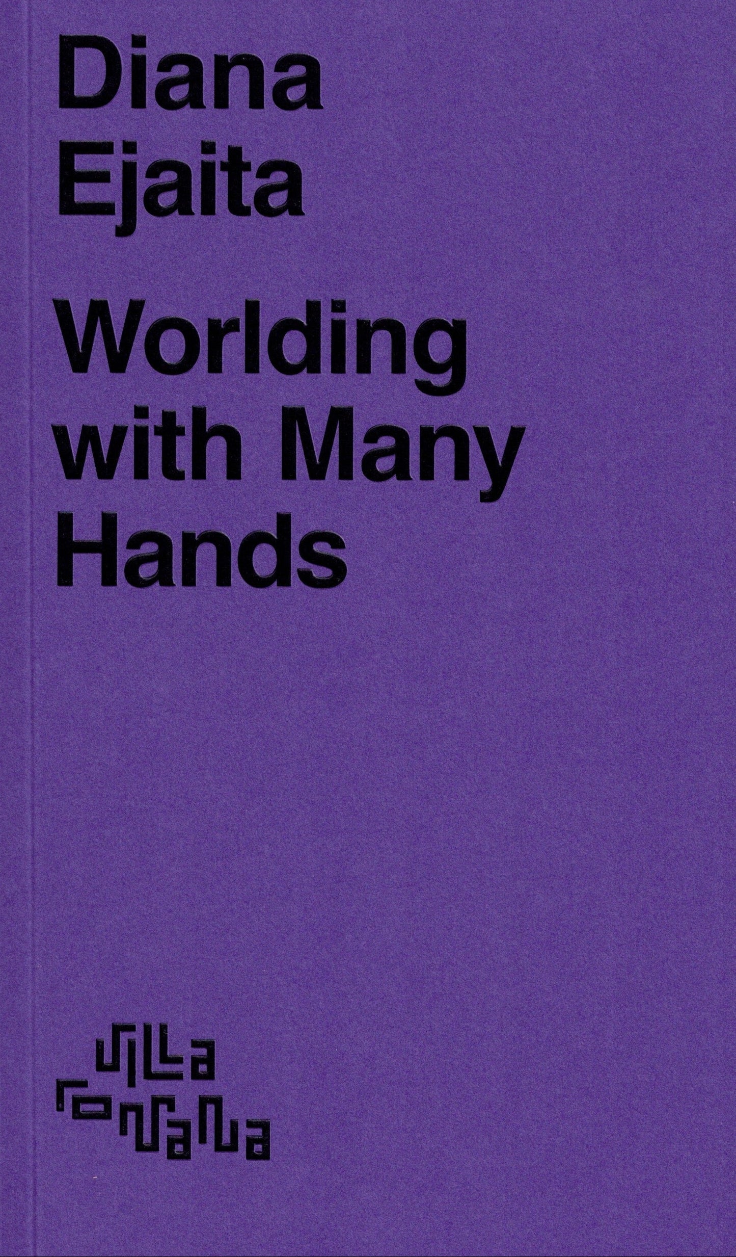 Diana Ejaita Worlding with Many Hands