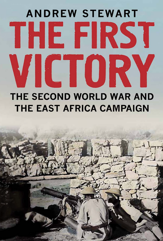 The First Victory - The Second World War and the East Africa Campaign
