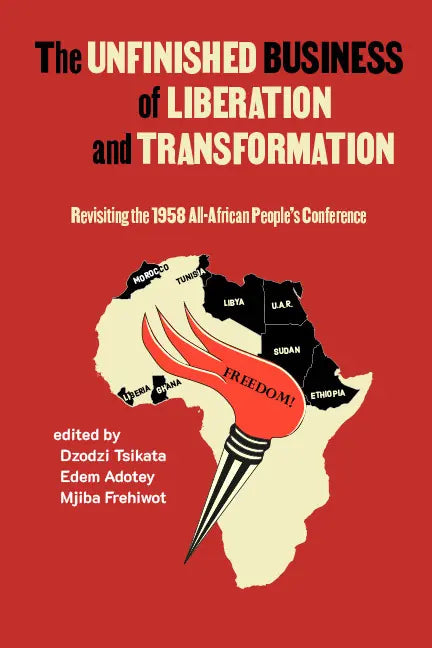 The Unfinished Business of Liberation and Transformation: Revisiting The 1958 All-African People’s Conference