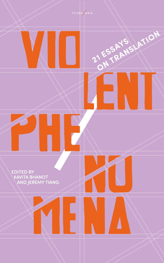 VIOLENT PHENOMENA: 21 ESSAYS ON TRANSLATION