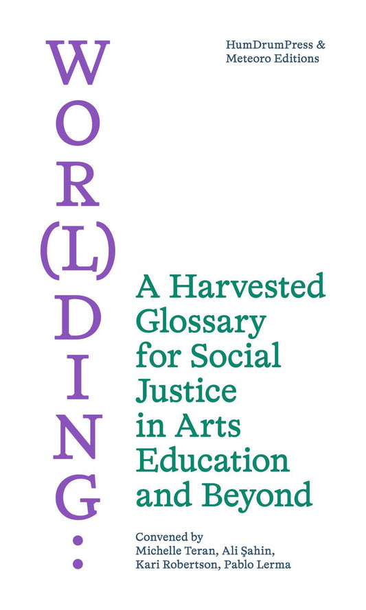 Wor(l)ding: A Harvested Glossary for Social Justice in Arts Education and Beyond