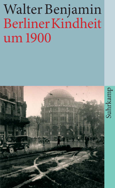 Walter Benjamin Berliner Kindheit um neunzehnhundert - 1900