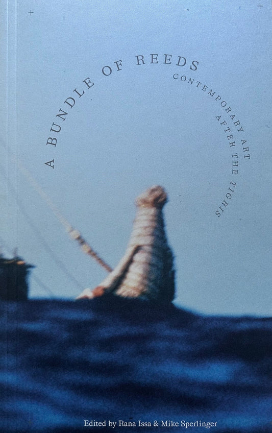 A Bundle of Reeds: Contemporary Art after the ‘Tigris’